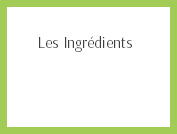  Les Ingrédients
